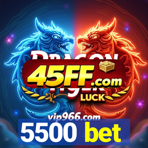 5500 bet